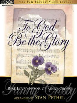 To God Be the Glory: Best Loved Hymns of Fanny Crosby