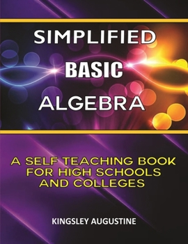Paperback Simplified Basic Algebra: A Self-Teaching Book for High Schools and Colleges Book