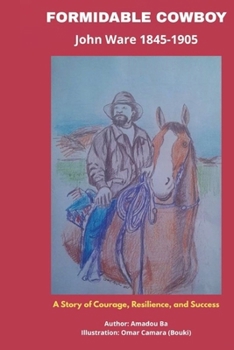 Paperback Formidable Cowboy: John Ware 1845-1905 A Story of Courage, Resilience, and Success Book