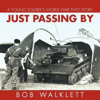 Paperback Just Passing by: A Young Soldier's World War Two Story Book