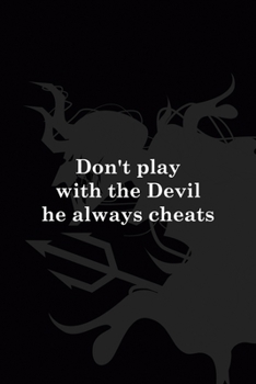 Don't Play With The Devil He Always Cheats: All Purpose 6x9" Blank Lined Notebook Journal Way Better Than A Card Trendy Unique Gift Black Demon Devil
