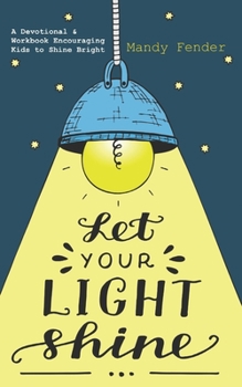 Paperback Let Your Light Shine: A Devotional & Workbook Encouraging Kids to Shine Bright Book