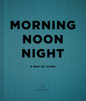 Hardcover Morning Noon Night: A Way of Living Book