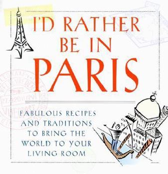 Hardcover I'd Rather Be in Paris: Fabulous Recipes and Traditions to Bring the World to Your Living Room Book