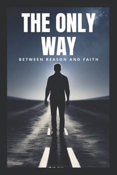 Paperback The Only Way: Between Reason And Faith Book