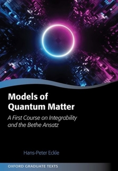 Hardcover Models of Quantum Matter: A First Course on Integrability and the Bethe Ansatz Book