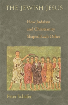 Paperback The Jewish Jesus: How Judaism and Christianity Shaped Each Other Book