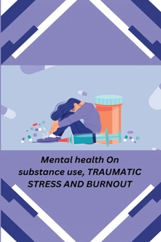 Paperback Mental health On substance use, TRAUMATIC STRESS AND BURNOUT Book
