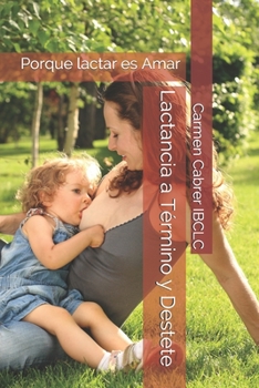 Paperback Lactancia a Término y Destete: Porque lactar es Amar [Spanish] Book