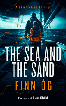 Paperback The Sea and the Sand: A Gripping Military Thriller of High Seas, Human Trafficking, and Vengeance Book
