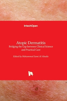 Hardcover Atopic Dermatitis - Bridging the Gap between Clinical Science and Practical Care: Bridging the Gap between Clinical Science and Practical Care Book
