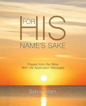 Paperback For His Name's Sake: Prayers from the Bible With Life Application Messages Book