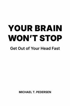 Paperback Your Brain Won't Stop: Get Out Of Your Head Fast Book
