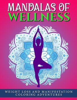 Paperback Mandalas of Wellness: Weight Loss and Manifestation Coloring Adventures Book