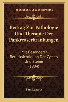 Paperback Beitrag Zur Pathologie Und Therapie Der Pankreaserkrankungen: Mit Besonderer Berucksichtigung Der Cysten Und Steine (1904) [German] Book