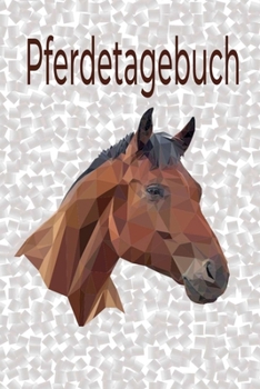 Pferdetagebuch: Das besondere Pferdetagebuch für 90 Tage, A5, zusätzlich 10 leere Futterpläne , tolle Geschenkidee rund ums Pferd, Reiten, Pferdepflege, Pferdeliebe (German Edition)