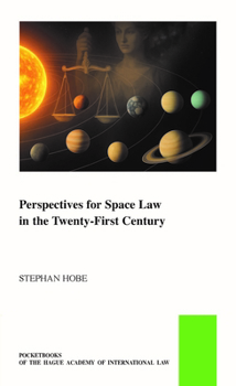 Perspectives for Space Law in the Twenty-First Century