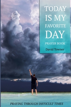 Paperback Today Is My Favorite Day Prayer Book: Stay positive despite life's dirty dishes, difficult seasons, and devastating events. Book