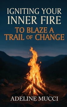 Hardcover Igniting Your Inner Fire To Blaze a Trail of Change Book