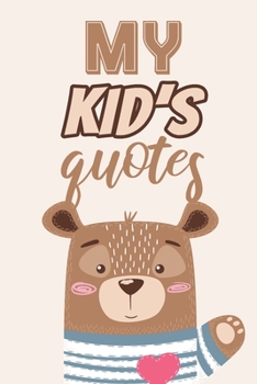 Paperback My Kid's Quotes: Funny Journal to Preserve All The Silly Things And Wise Words Your Children Say Book