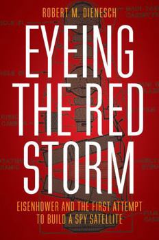 Hardcover Eyeing the Red Storm: Eisenhower and the First Attempt to Build a Spy Satellite Book