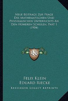Paperback Neue Beitrage Zur Frage Des Mathematischen Und Physikalischen Unterrichts An Den Hoheren Schulen, Part 1 (1904) [German] Book