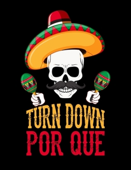 Paperback Turn Down Por Que: Turn Down For Cinco De Mayo Blank Sketchbook to Draw and Paint (110 Empty Pages, 8.5" x 11") Book