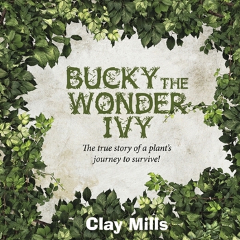 Hardcover Bucky the Wonder Ivy: The True Story of a Plant's Journey to Survive! Volume 1 Book