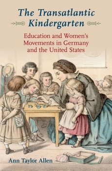 Hardcover Transatlantic Kindergarten: Education and Women's Movements in Germany and the United States Book