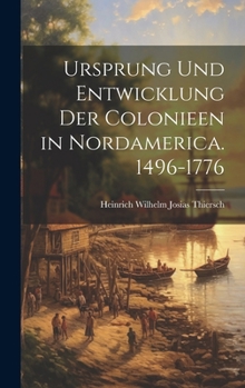 Ursprung Und Entwicklung Der Colonieen in Nordamerica. 1496-1776 (German Edition)