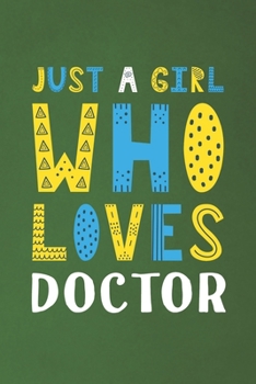 Paperback Just A Girl Who Loves Doctor: Funny Doctor Lovers Girl Women Gifts Dot Grid Journal Notebook 6x9 120 Pages Book