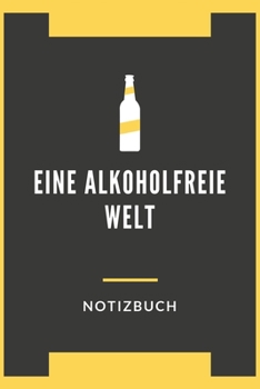 Paperback Eine Alkoholfreie Welt Notizbuch: A5 Liniert Notizbuch f?r Nicht Alkoholische Getr?nke, Alkoholfreie Cocktails, Alkoholfreies, Partys ohne Alkohol, Ba [German] Book