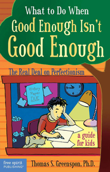 Paperback What to Do When Good Enough Isn't Good Enough: The Real Deal on Perfectionism: A Guide for Kids Book