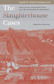 The Slaughterhouse Cases: Regulation, Reconstruction, And the Fourteenth Amendment (Landmark Law Cases and American Society) - Book  of the Landmark Law Cases and American Society