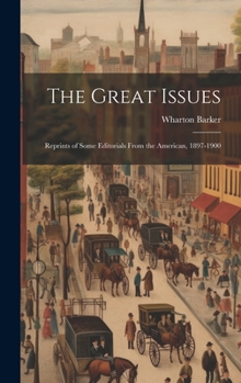 Hardcover The Great Issues: Reprints of Some Editorials From the American, 1897-1900 Book