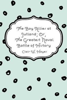 The Boy Allies at Jutland; or, The Greatest Naval Battle of History - Book  of the Boy Allies