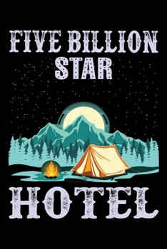 Five Billion Star Hotel: Hiking Planner Notebook| Complete Notebook Record of Your Hikes | Hiking Log Book 6" x 9" 100 pages Travel Size | Ideal for Walkers, Hikers and Those Who Love Hiking