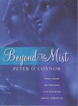 Hardcover Beyond the Mist: What Irish Mythology Can Teach Us about Ourselves Book