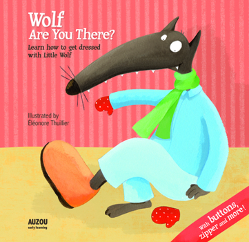 Wolf, Are You There?: Learn to Get Dressed with Little Wolf, with Buttons, Zipper and More! - Book  of the Le Loup