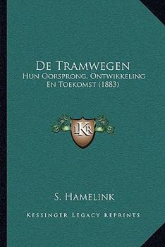 Paperback De Tramwegen: Hun Oorsprong, Ontwikkeling En Toekomst (1883) [Dutch] Book