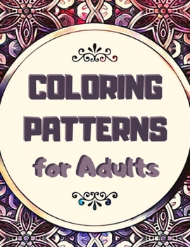 Paperback Coloring Patterns For Adults: Complicated Coloring Pages for Adults with Relaxing Pattern Designs to Color [Large Print] Book