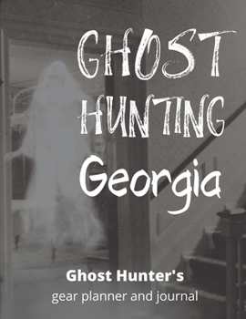 Ghost Hunting Georgia: USA Paranormal Investigation, Haunted House Journal, Exploration Tools & Gear Planner for Ghost Hunters
