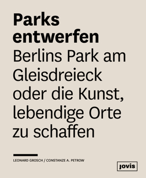 Hardcover Parks Entwerfen: Berlins Park Am Gleisdreieck Oder Die Kunst, Lebendige Orte Zu Schaffen [German] Book