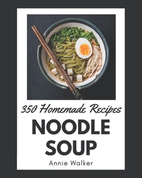 Paperback 350 Homemade Noodle Soup Recipes: A Noodle Soup Cookbook You Will Need Book