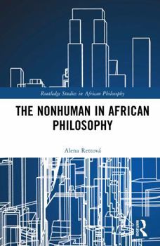 The Nonhuman in African Philosophy (Routledge Studies in African Philosophy)