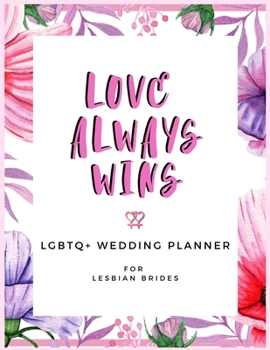 Paperback Love Always Wins: LGBTQ+ Wedding Planner for Lesbian Brides - 150 Pages - 8.5x 11" Book