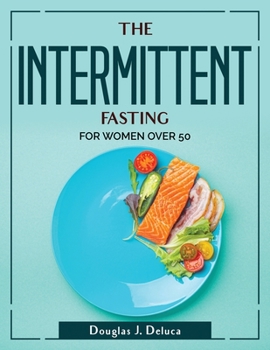 Paperback The Intermittent Fasting: For Women Over 50 Book