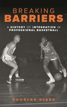 Hardcover Breaking Barriers: A History of Integration in Professional Basketball Book