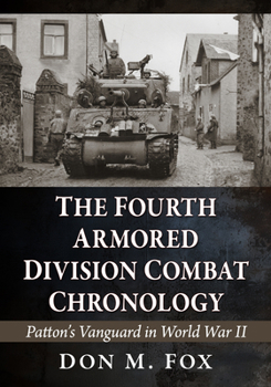 Paperback The Fourth Armored Division Combat Chronology: Patton's Vanguard in World War II Book