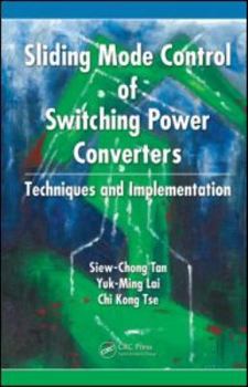 Hardcover Sliding Mode Control of Switching Power Converters: Techniques and Implementation Book